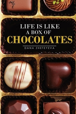 Life is Like a Box of Chocolates by Zheteyeva, Dana