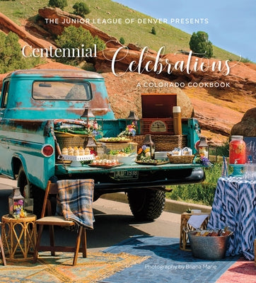 Centennial Celebrations: A Colorado Cookbook by The Junior League of Denver