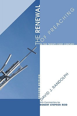 The Renewal of Preaching in the Twenty-First Century by Randolph, David James