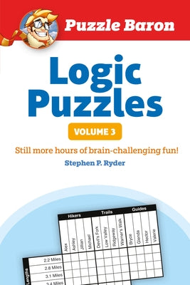 Puzzle Baron's Logic Puzzles, Volume 3: More Hours of Brain-Challenging Fun! by Ryder, Stephen P.