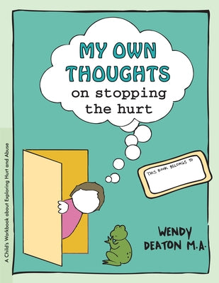 Grow: My Own Thoughts and Feelings on Stopping the Hurt: A Child's Workbook about Exploring Hurt and Abuse by Deaton, Wendy