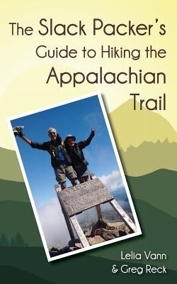 The Slack Packer's Guide to Hiking the Appalachian Trail by Vann, Lelia