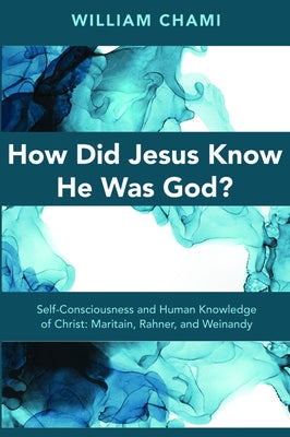 How Did Jesus Know He Was God? by Chami, William