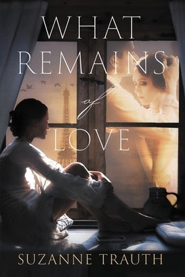 What Remains of Love by Trauth, Suzanne