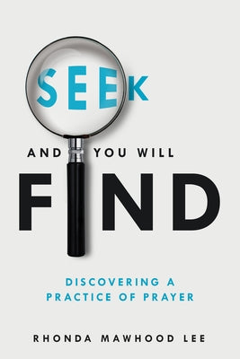 Seek and You Will Find: Discovering a Practice of Prayer by Mawhood Lee, Rhonda
