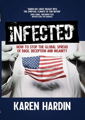 Infected: How to Stop the Global Spread of Rage, Deception and Insanity by Hardin, Karen
