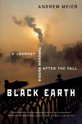 Black Earth: A Journey Through Russia After the Fall by Meier, Andrew
