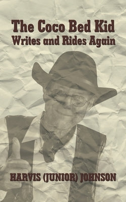 The Coco Bed Kid: Writes and Rides Again by Johnson, Harvis
