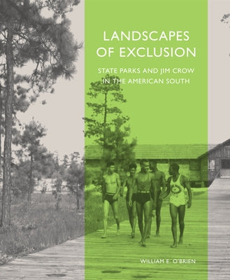 Landscapes of Exclusion: State Parks and Jim Crow in the American South by O'Brien, William E.