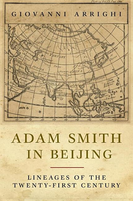 Adam Smith in Beijing: Lineages of the Twenty-First Century by Arrighi, Giovanni