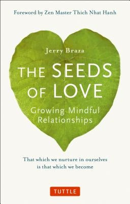The Seeds of Love: Growing Mindful Relationships by Braza, Jerry