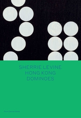 Sherrie Levine: Hong Kong Dominoes by Levine, Sherrie