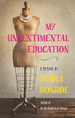 My Unsentimental Education by Monroe, Debra