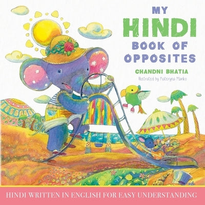 My Hindi Book of Opposites: Hindi Written in English for Easy Understanding by Bhatia, Chandni