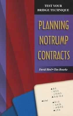 Test Your Bridge Technique: Planning in Notrump Contracts by Bird, David