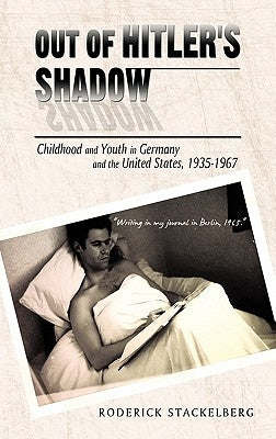 Out of Hitler's Shadow: Childhood and Youth in Germany and the United States, 1935-1967 by Stackelberg, Roderick