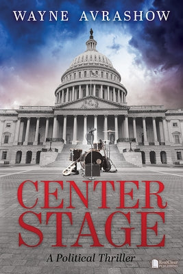 Center Stage: A Political Thriller by Avrashow, Wayne