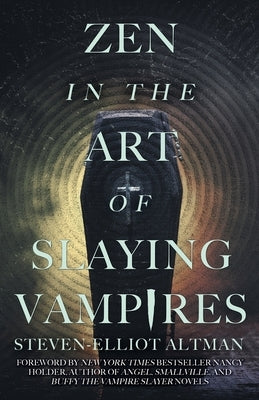 Zen in the Art of Slaying Vampires: 25th Anniversary Author Revised Edition by Altman, Steven-Elliot