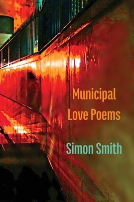 Municipal Love Poems by Smith, Simon