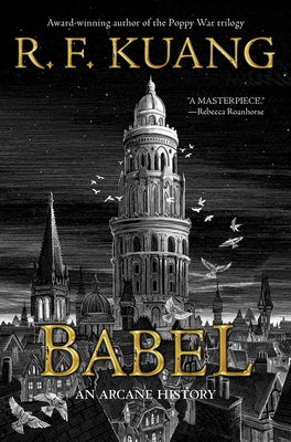 Babel: Or the Necessity of Violence: An Arcane History of the Oxford Translators' Revolution by Kuang, R. F.