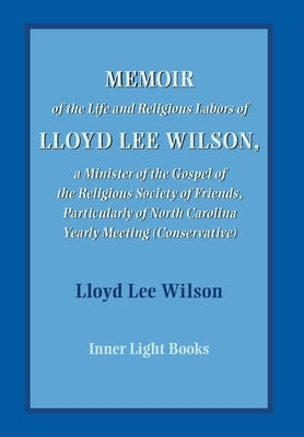 Memoir of the Life and Religious Labors of Lloyd Lee Wilson by Martin, Charles H.
