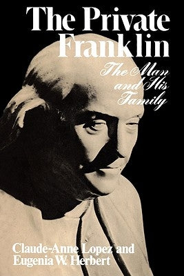 The Private Franklin: The Man and His Family by Lopez, Claude-Anne