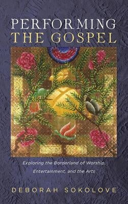 Performing the Gospel by Sokolove, Deborah