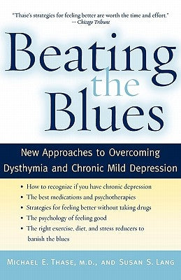 Beating the Blues: New Approaches to Overcoming Dysthymia and Chronic Mild Depression by Thase, Michael E.