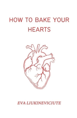 How to Bake Your Hearts by Liukineviciute, Eva