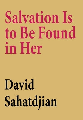 Salvation Is to Be Found in Her by Sahatdjian, David