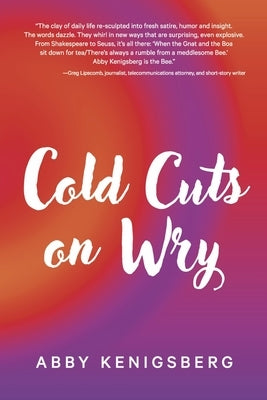 Cold Cuts on Wry by Kenigsberg, Abby