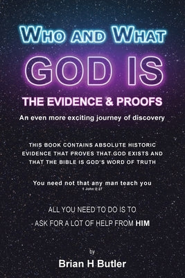 Who and What God Is: The Evidence and Proofs by Butler, Brian H.
