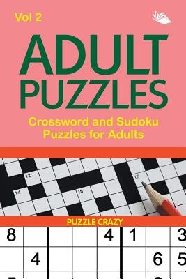 Adult Puzzles: Crossword and Sudoku Puzzles for Adults Vol 2 by Puzzle Crazy