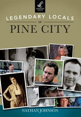 Legendary Locals of Pine City by Johnson, Nathan