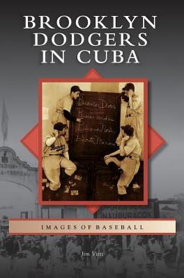 Brooklyn Dodgers in Cuba by Vitti, Jim