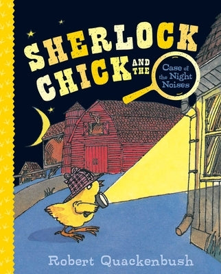 Sherlock Chick and the Case of the Night Noises by Quackenbush, Robert