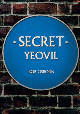 Secret Yeovil by Osborn, Bob