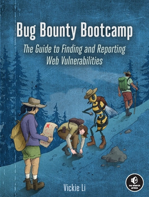 Bug Bounty Bootcamp: The Guide to Finding and Reporting Web Vulnerabilities by Li, Vickie