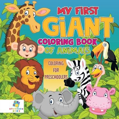 My First Giant Coloring Book of Animals Coloring for Preschoolers by Educando Kids