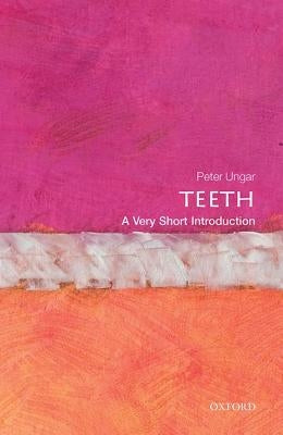 Teeth: A Very Short Introduction by Ungar, Peter S.