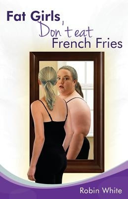 fat girls don't eat french fries by White, Robin
