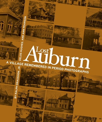 Lost Auburn: A Village Remembered in Period Photographs by Draughon, Ralph