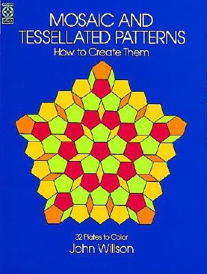 Mosaic and Tessellated Patterns: How to Create Them, with 32 Plates to Color by Willson, John