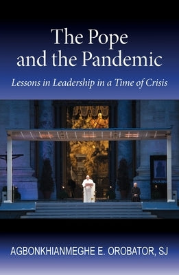 The Pope and the Pandemic: Lessons in Leadership in a Time of Crisis by Orobator, Agbonkhianmeghe E.
