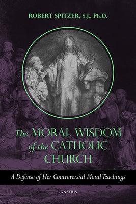 The Moral Wisdom of the Catholic Church: Principles of Personal and Social Ethics by Spitzer, Robert