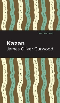 Kazan by Curwood, James Oliver