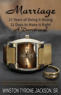 Marriage - 21 Years of Doing it Wrong, 21 Days to Make it Right by Jackson, Sr. Winston Tyrone