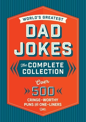 The World's Greatest Dad Jokes: The Complete Collection (the Heirloom Edition): Over 500 Cringe-Worthy Puns and One-Liners by Editors of Cider Mill Press