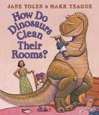 How Do Dinosaurs Clean Their Rooms? by Teague, Mark