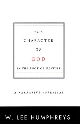 Character of God in the Book of Genesis by Humphreys, W. Lee